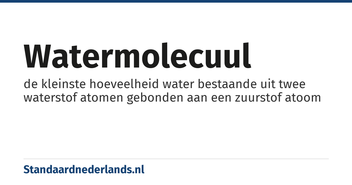watermolecuul: de kleinste hoeveelheid water bestaande uit twee waterstof atomen gebonden aan een zuurstof atoom