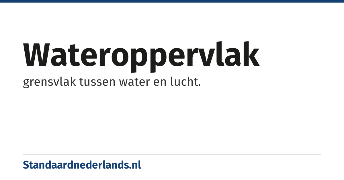 wateroppervlak: grensvlak tussen water en lucht.