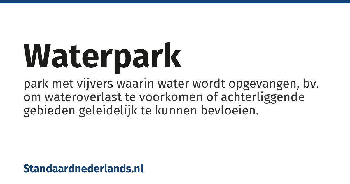 waterpark: park met vijvers waarin water wordt opgevangen, bv. om wateroverlast te voorkomen of achterliggende gebieden geleidelijk te kunnen bevloeien.