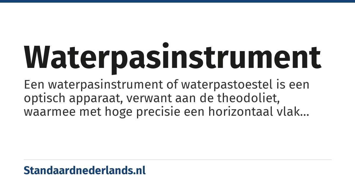 waterpasinstrument: Een waterpasinstrument of waterpastoestel is een optisch apparaat, verwant aan de theodoliet, waarmee met hoge precisie een horizontaal vlak gerealiseerd kan worden en hoogteverschillen ten opzichte van dit vlak kunnen worden ingemeten.