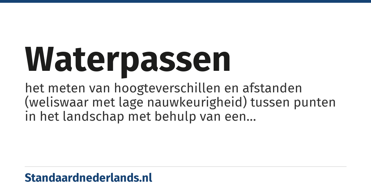 waterpassen: het meten van hoogteverschillen en afstanden (weliswaar met lage nauwkeurigheid) tussen punten in het landschap met behulp van een waterpasinstrument