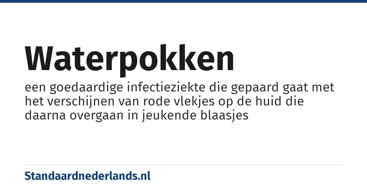 waterpokken: een goedaardige infectieziekte die gepaard gaat met het verschijnen van rode vlekjes op de huid die daarna overgaan in jeukende blaasjes