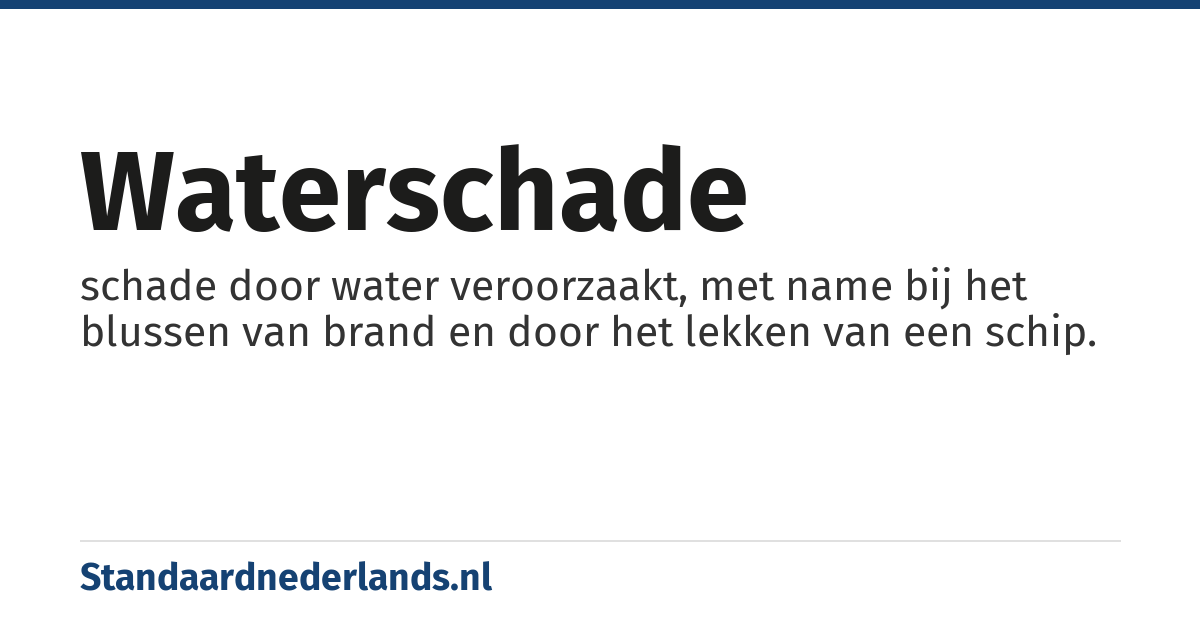waterschade: schade door water veroorzaakt, met name bij het blussen van brand en door het lekken van een schip.