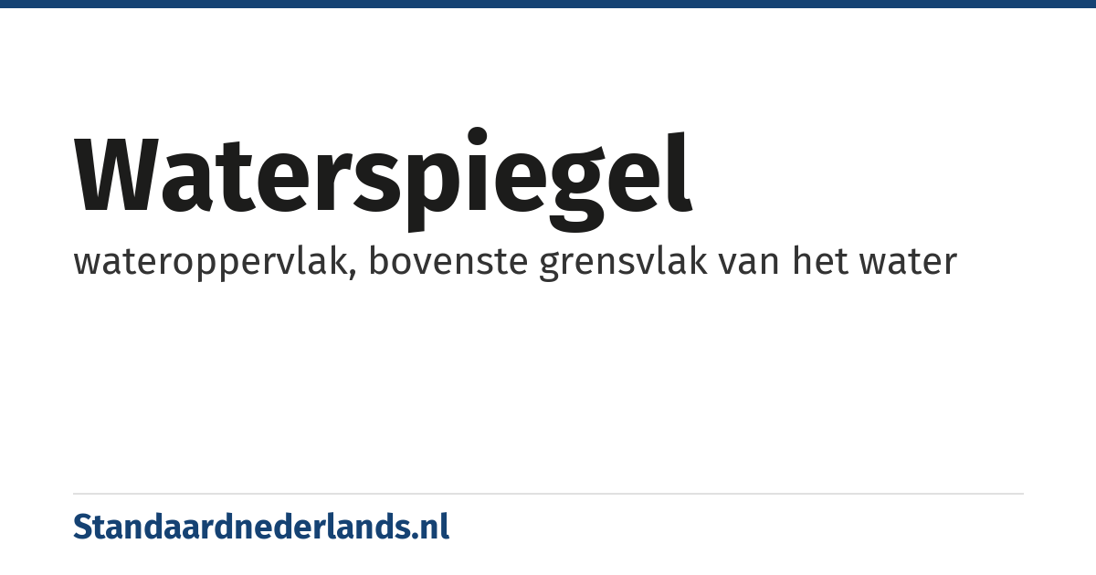waterspiegel: wateroppervlak, bovenste grensvlak van het water