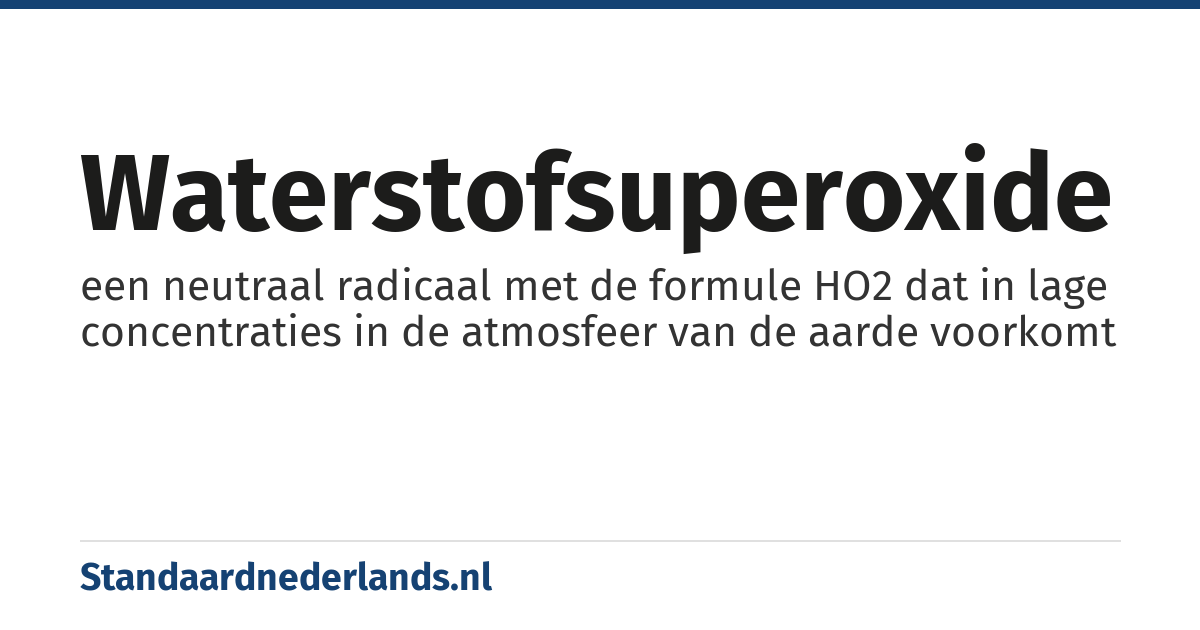 waterstofsuperoxide: een neutraal radicaal met de formule HO2 dat in lage concentraties in de atmosfeer van de aarde voorkomt