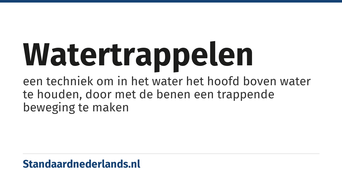 watertrappelen: een techniek om in het water het hoofd boven water te houden, door met de benen een trappende beweging te maken