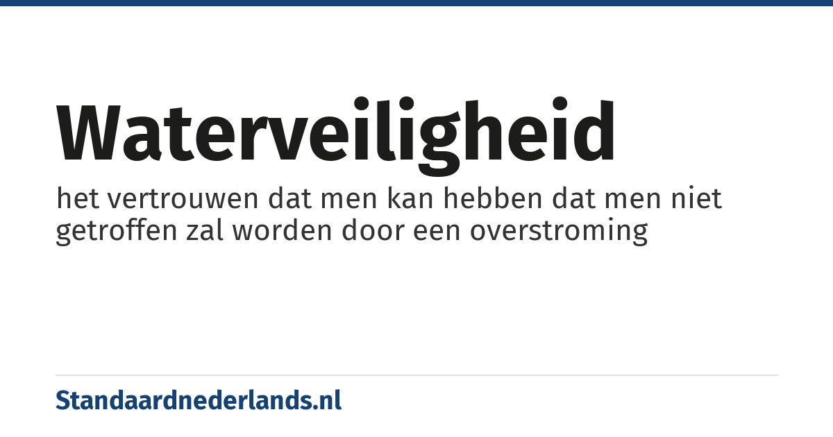 waterveiligheid: het vertrouwen dat men kan hebben dat men niet getroffen zal worden door een overstroming