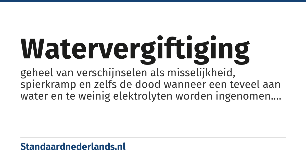 watervergiftiging: geheel van verschijnselen als misselijkheid, spierkramp en zelfs de dood wanneer een teveel aan water en te weinig elektrolyten worden ingenomen. De elektrolytenconcentratie van het extracellulaire vocht neemt dan te lage waarden aan, met als gevolg dat er te veel water de cellen binnendringt (door osmose) of dat er te veel kalium de cellen verlaat (door diffusie).