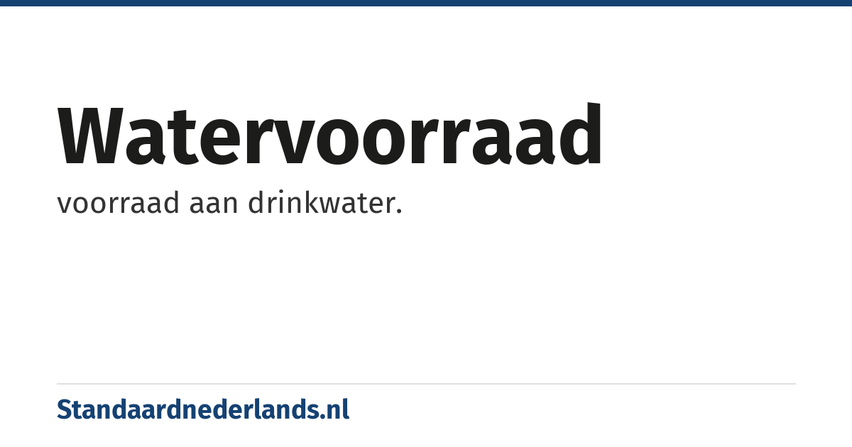 watervoorraad: voorraad aan drinkwater.