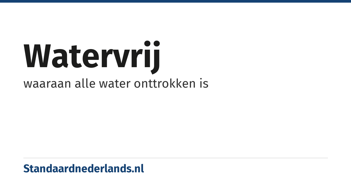 watervrij: waaraan alle water onttrokken is