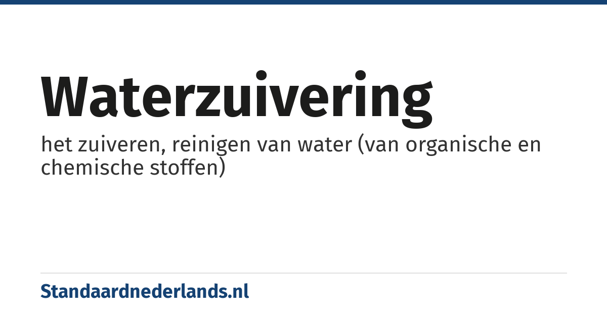 waterzuivering: het zuiveren, reinigen van water (van organische en chemische stoffen)