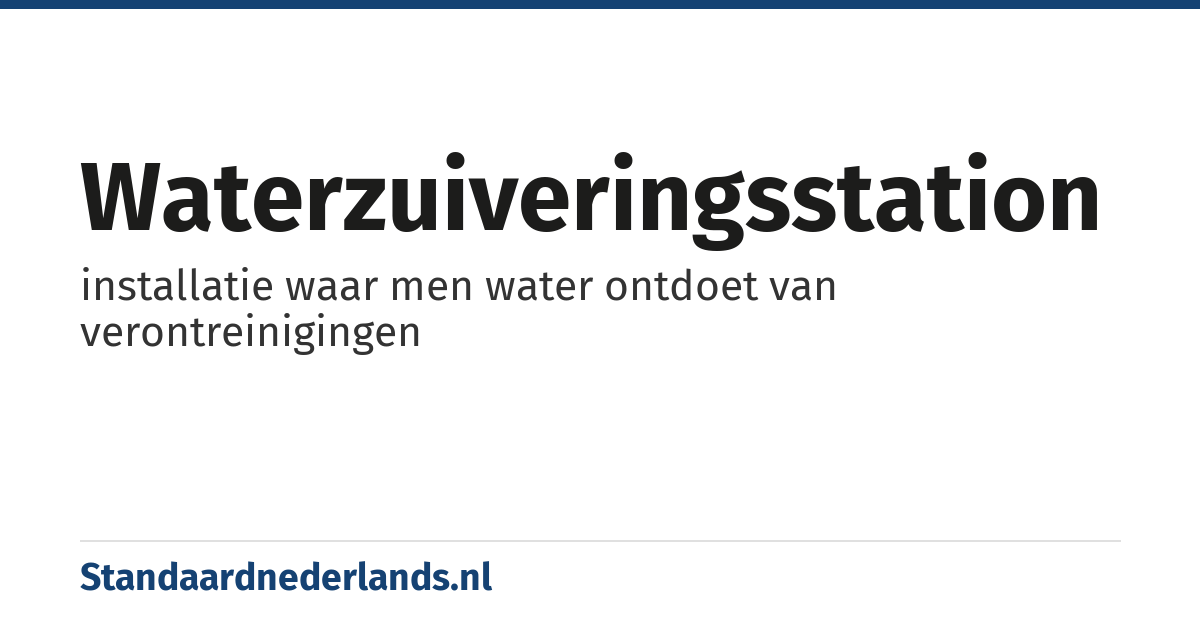 waterzuiveringsstation: installatie waar men water ontdoet van verontreinigingen