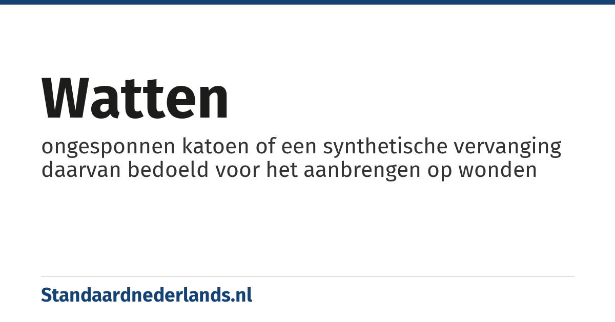 watten: ongesponnen katoen of een synthetische vervanging daarvan bedoeld voor het aanbrengen op wonden