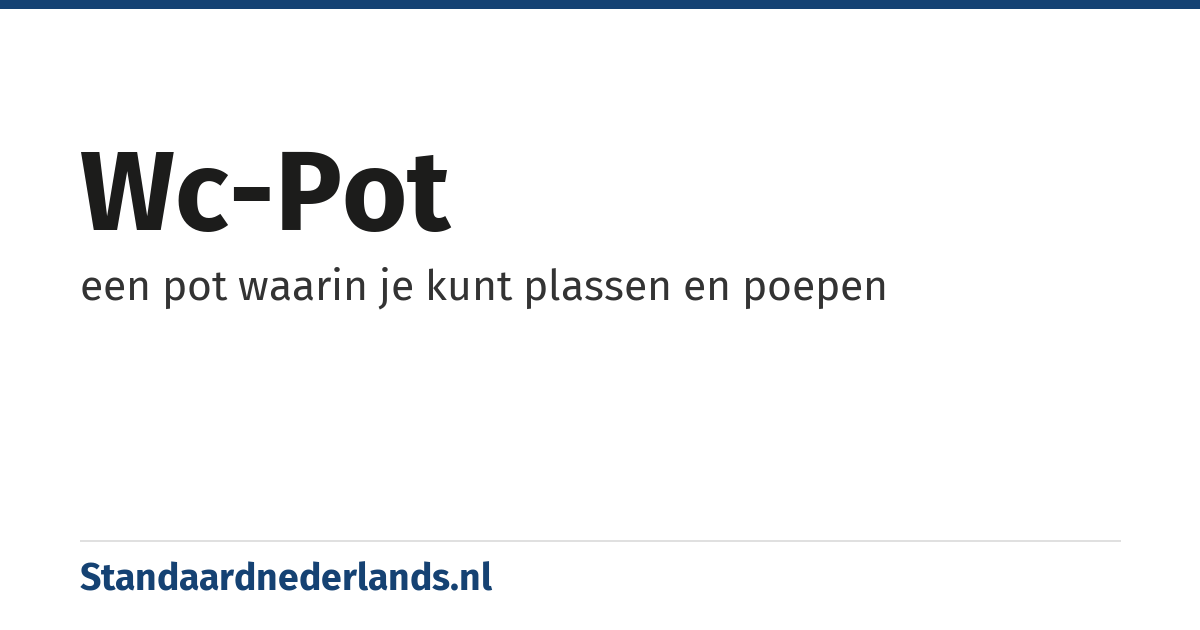 wc-pot: een pot waarin je kunt plassen en poepen