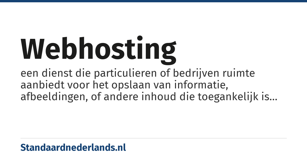 webhosting: een dienst die particulieren of bedrijven ruimte aanbiedt voor het opslaan van informatie, afbeeldingen, of andere inhoud die toegankelijk is via een website