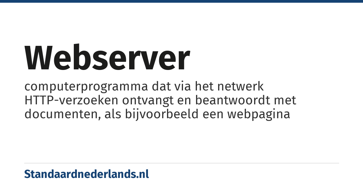 webserver: computerprogramma dat via het netwerk HTTP-verzoeken ontvangt en beantwoordt met documenten, als bijvoorbeeld een webpagina