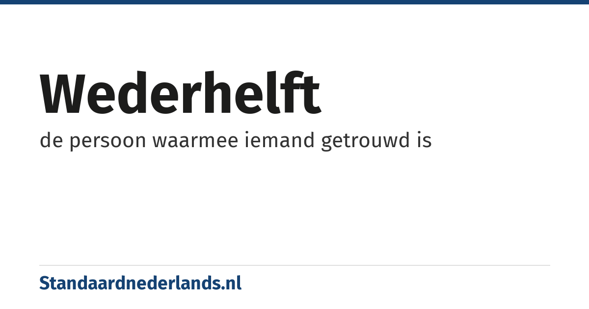 wederhelft: de persoon waarmee iemand getrouwd is