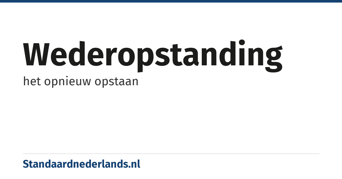 wederopstanding: het opnieuw opstaan