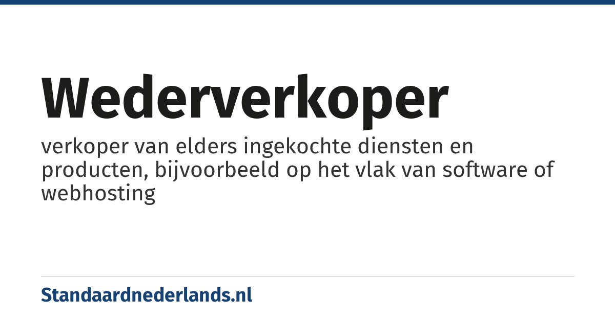 wederverkoper: verkoper van elders ingekochte diensten en producten, bijvoorbeeld op het vlak van software of webhosting