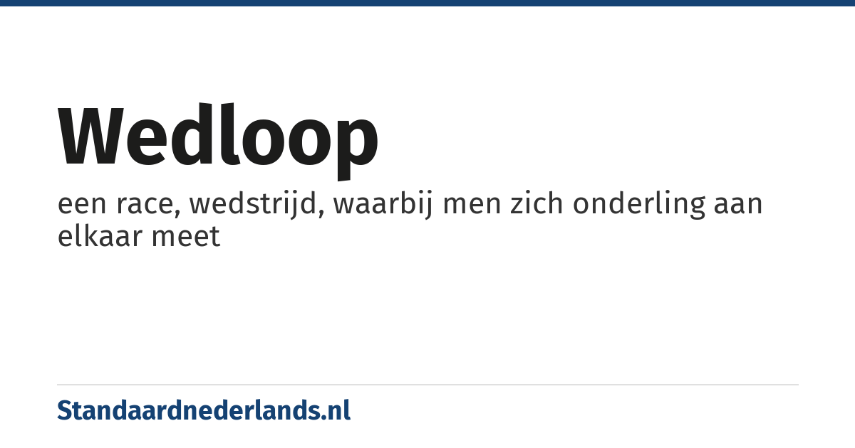 wedloop: een race, wedstrijd, waarbij men zich onderling aan elkaar meet