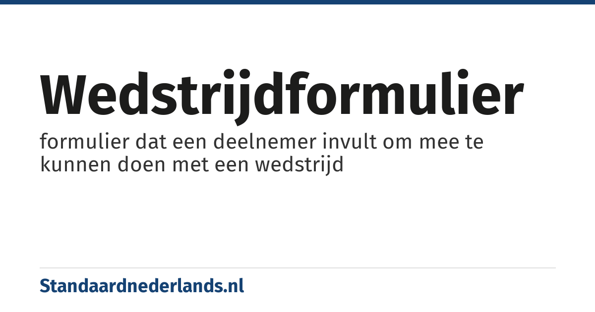 wedstrijdformulier: formulier dat een deelnemer invult om mee te kunnen doen met een wedstrijd