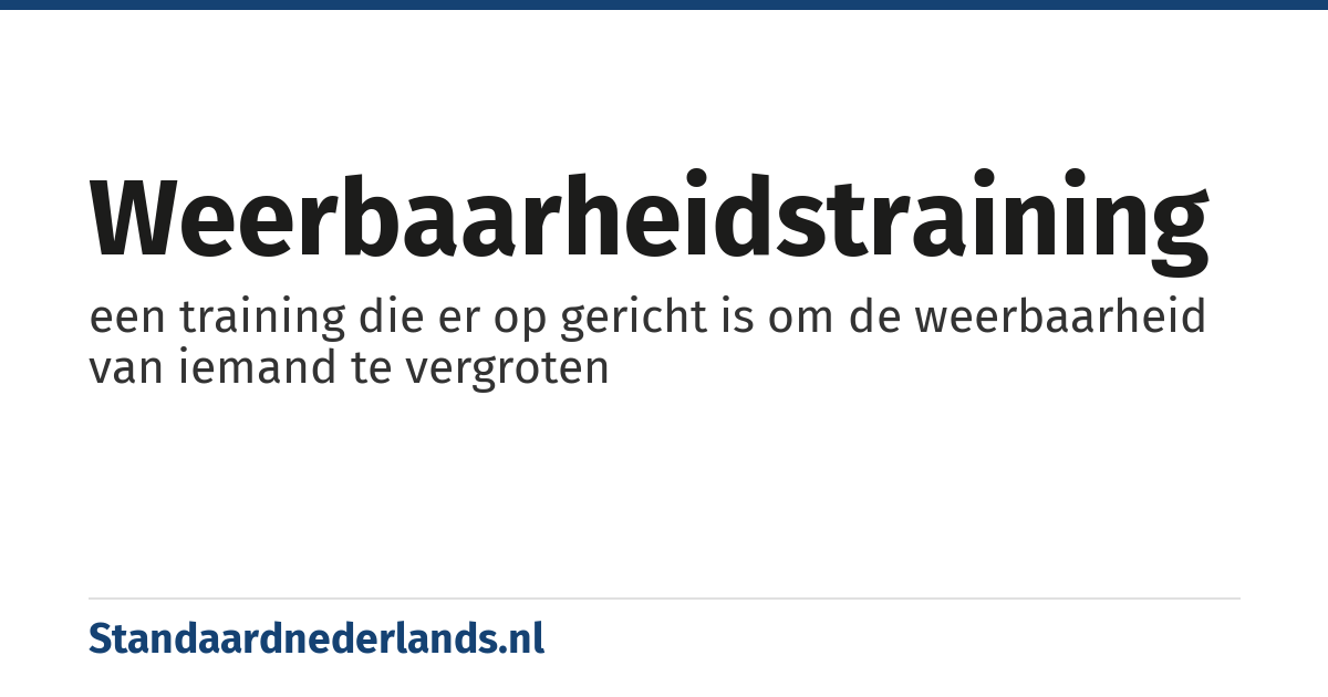 weerbaarheidstraining: een training die er op gericht is om de weerbaarheid van iemand te vergroten