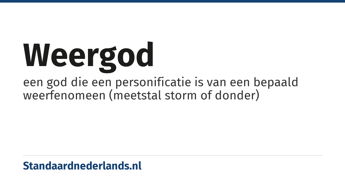 weergod: een god die een personificatie is van een bepaald weerfenomeen (meetstal storm of donder)