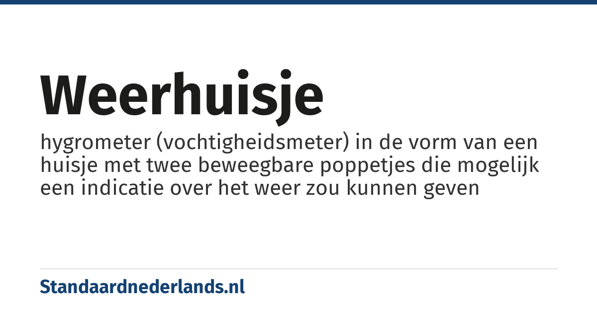 weerhuisje: hygrometer (vochtigheidsmeter) in de vorm van een huisje met twee beweegbare poppetjes die mogelijk een indicatie over het weer zou kunnen geven