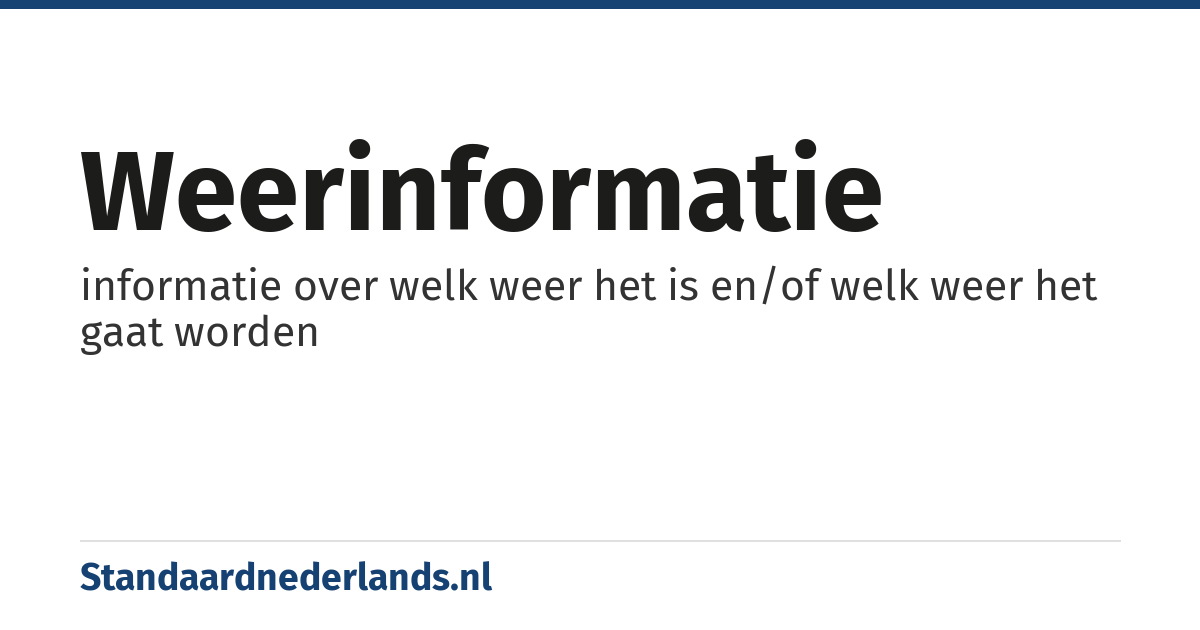 weerinformatie: informatie over welk weer het is en/of welk weer het gaat worden