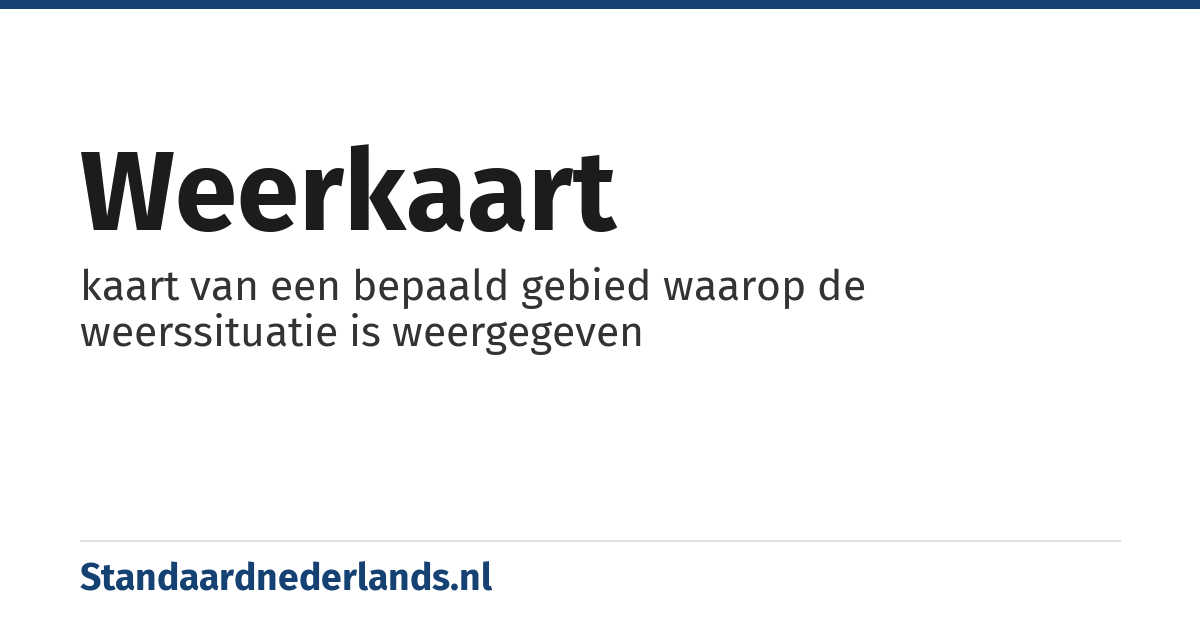 weerkaart: kaart van een bepaald gebied waarop de weerssituatie is weergegeven