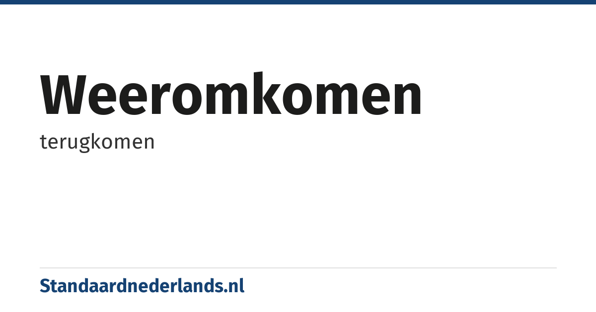 weeromkomen: terugkomen