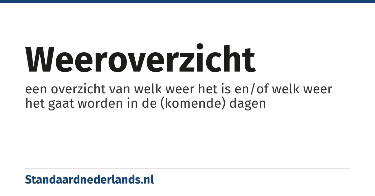 weeroverzicht: een overzicht van welk weer het is en/of welk weer het gaat worden in de (komende) dagen