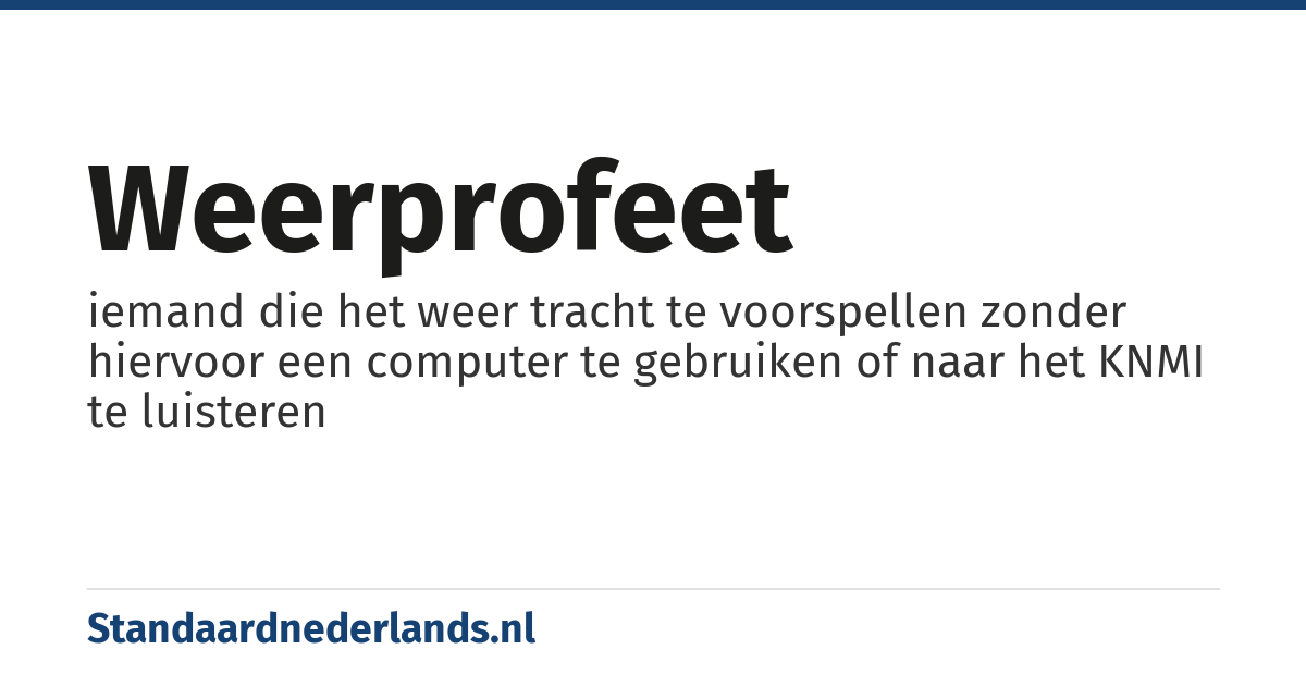 weerprofeet: iemand die het weer tracht te voorspellen zonder hiervoor een computer te gebruiken of naar het KNMI te luisteren