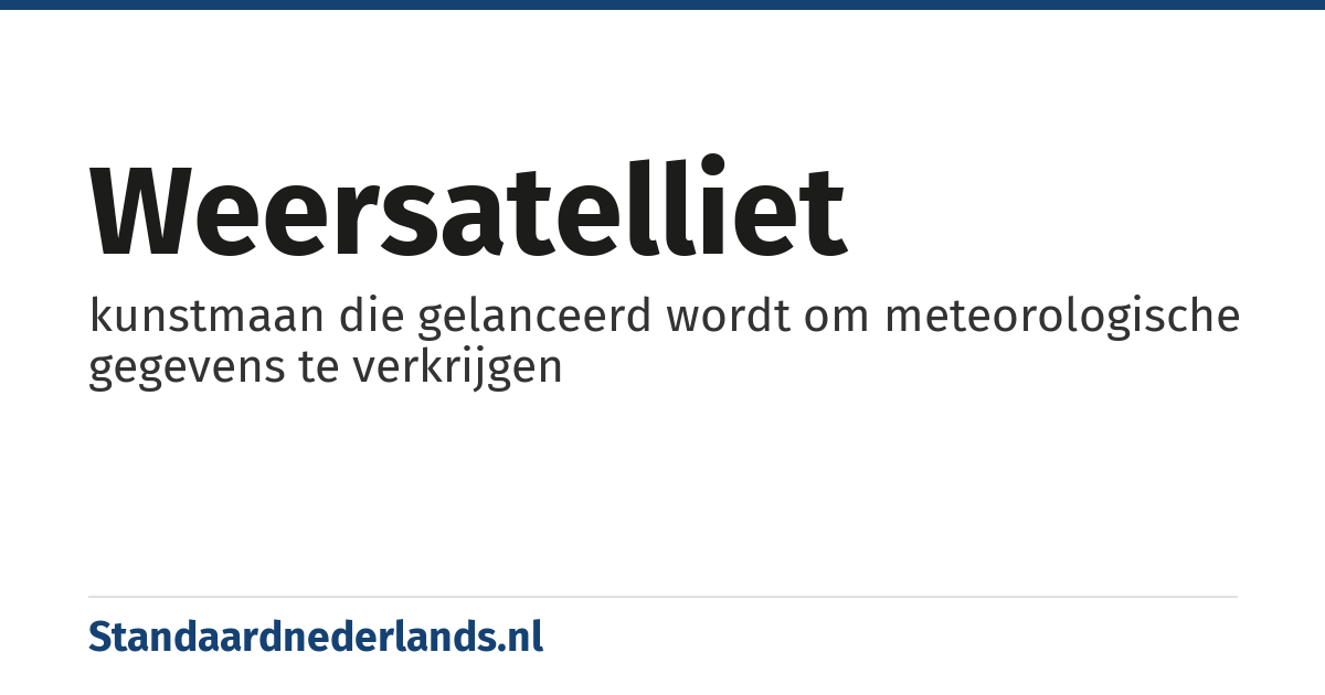 weersatelliet: kunstmaan die gelanceerd wordt om meteorologische gegevens te verkrijgen