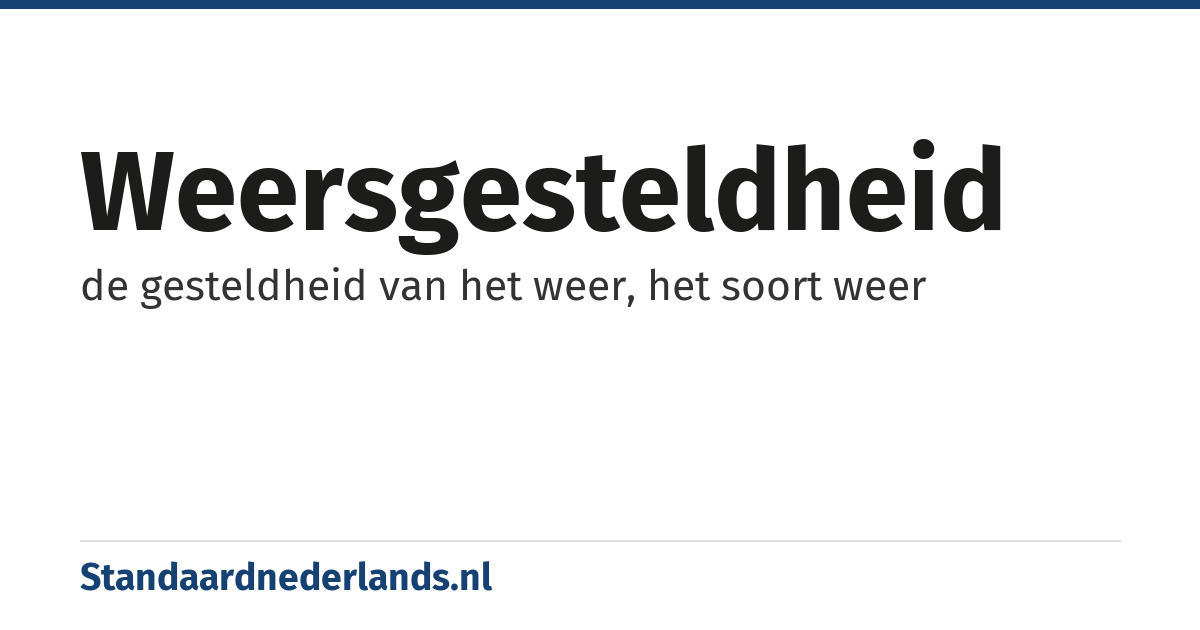 weersgesteldheid: de gesteldheid van het weer, het soort weer