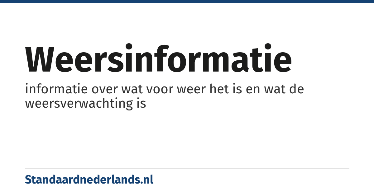 weersinformatie: informatie over wat voor weer het is en wat de weersverwachting is