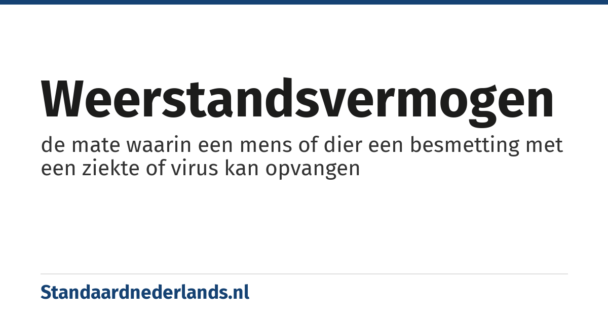 weerstandsvermogen: de mate waarin een mens of dier een besmetting met een ziekte of virus kan opvangen