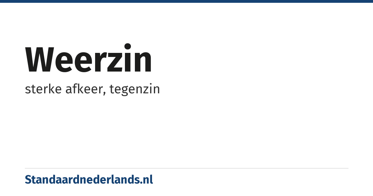weerzin: sterke afkeer, tegenzin
