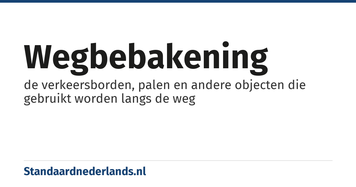 wegbebakening: de verkeersborden, palen en andere objecten die gebruikt worden langs de weg