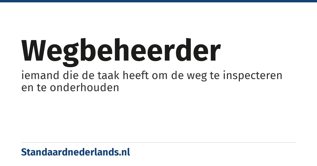 wegbeheerder: iemand die de taak heeft om de weg te inspecteren en te onderhouden