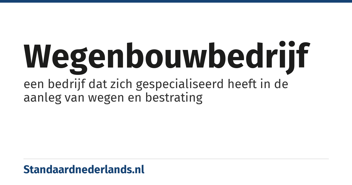 wegenbouwbedrijf: een bedrijf dat zich gespecialiseerd heeft in de aanleg van wegen en bestrating