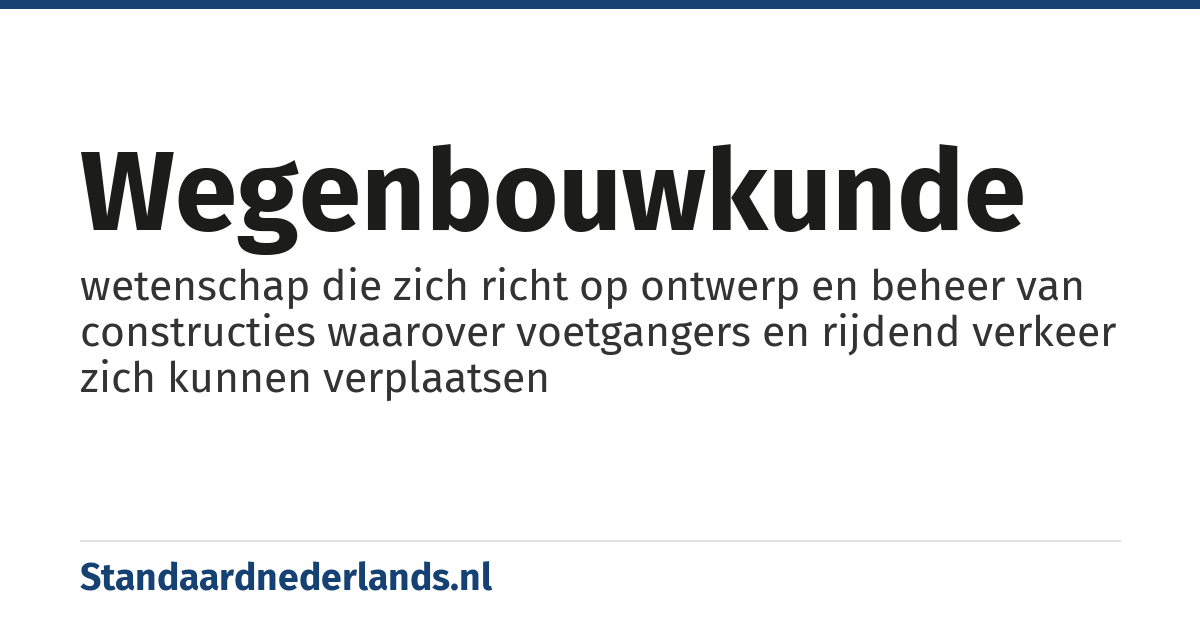 wegenbouwkunde: wetenschap die zich richt op ontwerp en beheer van constructies waarover voetgangers en rijdend verkeer zich kunnen verplaatsen
