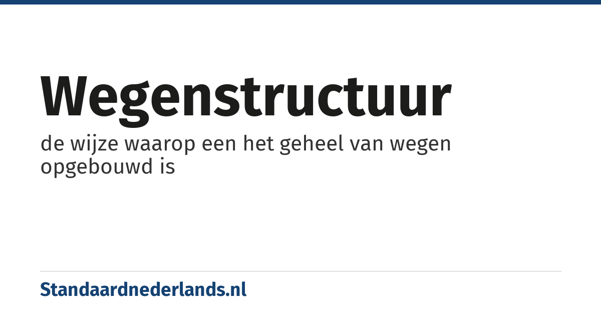 wegenstructuur: de wijze waarop een het geheel van wegen opgebouwd is