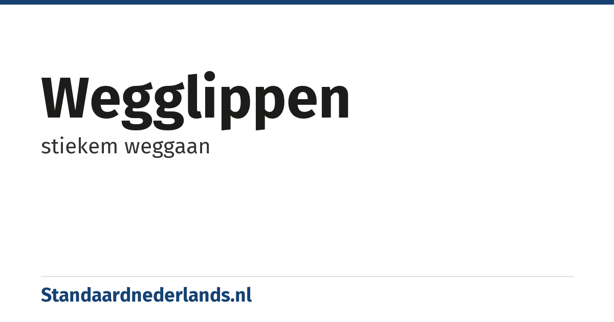 wegglippen: stiekem weggaan