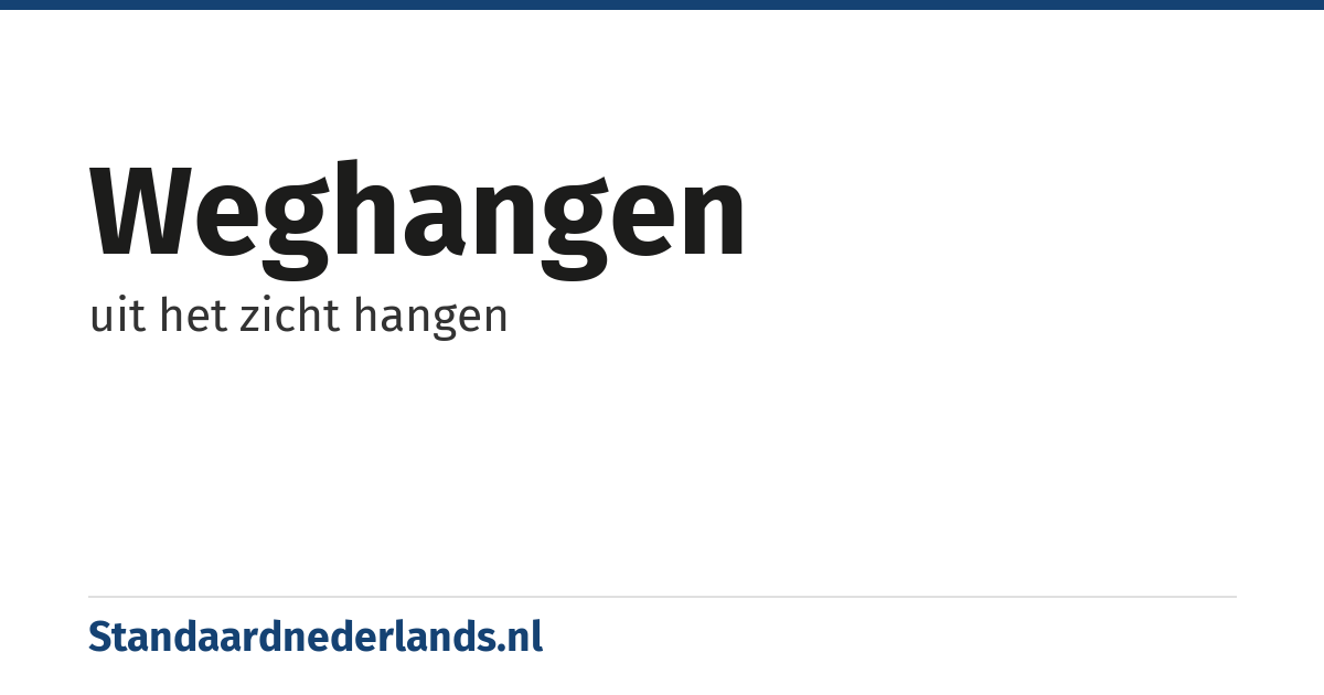 weghangen: uit het zicht hangen