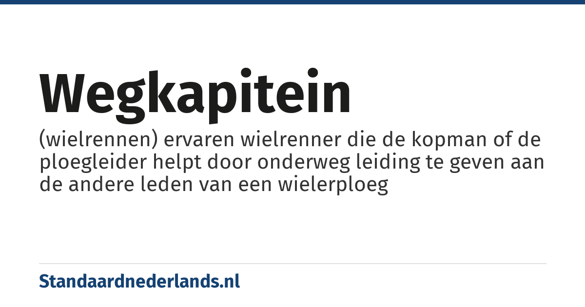 wegkapitein: (wielrennen) ervaren wielrenner die de kopman of de ploegleider helpt door onderweg leiding te geven aan de andere leden van een wielerploeg