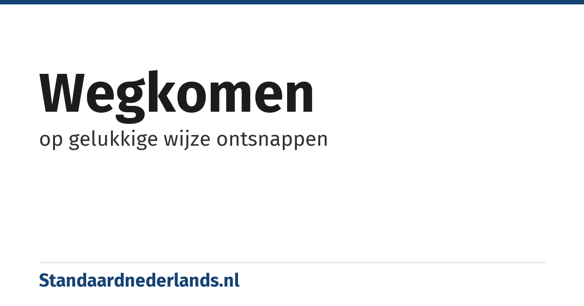 wegkomen: op gelukkige wijze ontsnappen
