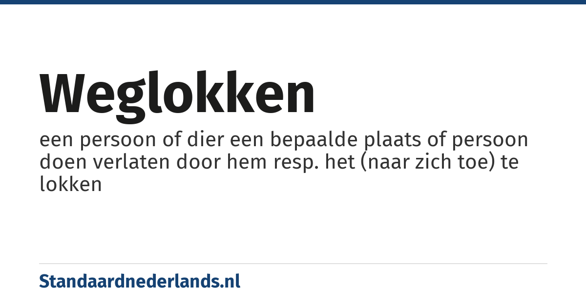 weglokken: een persoon of dier een bepaalde plaats of persoon doen verlaten door hem resp. het (naar zich toe) te lokken