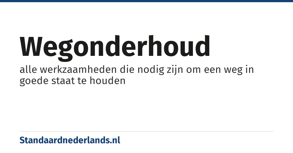 wegonderhoud: alle werkzaamheden die nodig zijn om een weg in goede staat te houden