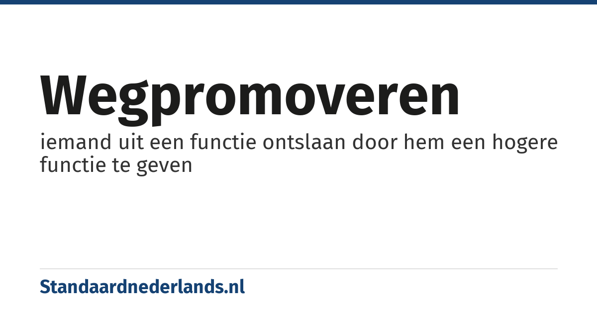 wegpromoveren: iemand uit een functie ontslaan door hem een hogere functie te geven